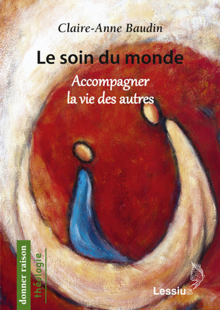 Le soin du monde - Accompagner la vie des autres - Claire-Anne Baudin - LESSIUS