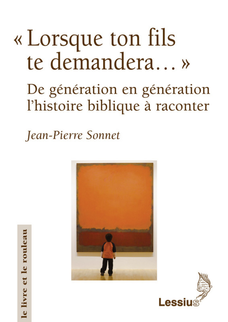 Lorsque ton fils te demandera... De génération en génération l'histoire biblique à raconter - Jean-Pierre Sonnet - LESSIUS