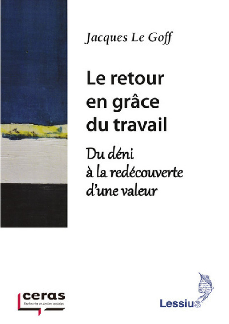 Le retour en grâce du travail - Du déni à la redécouverte d'une valeur -  Collectif - LESSIUS