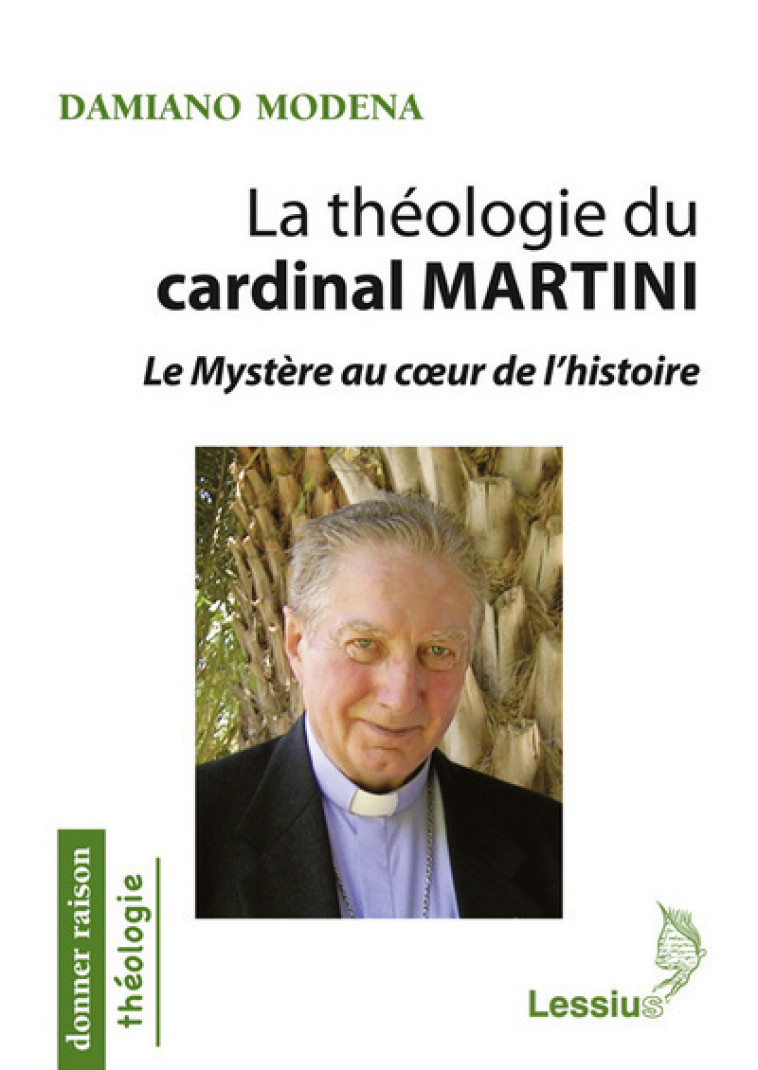 La théologie du cardinal Martini - Le Mystère au coeur de l'histoire - Damiano Modena - LESSIUS