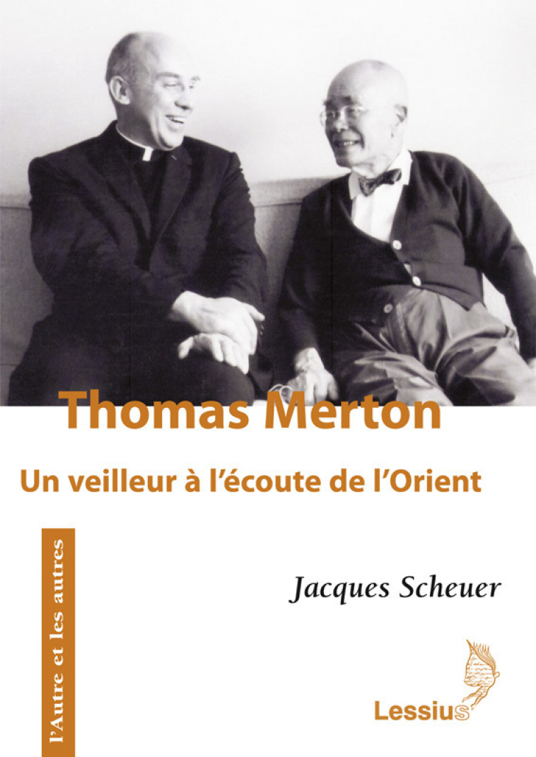 Thomas Merton, un veilleur à l'écoute de l'Orient - Jacques Scheuer - LESSIUS