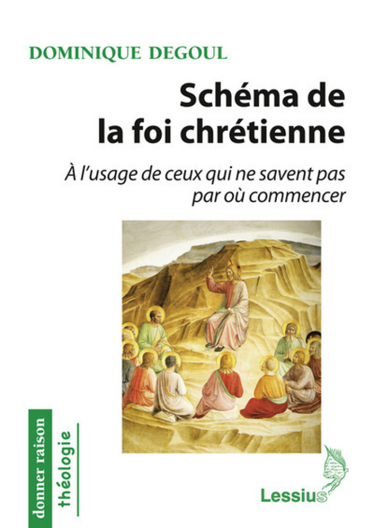 Schéma de la foi chrétienne - A l'usage de ceux qui ne savent pas par où commencer - Dominique Degoul - LESSIUS