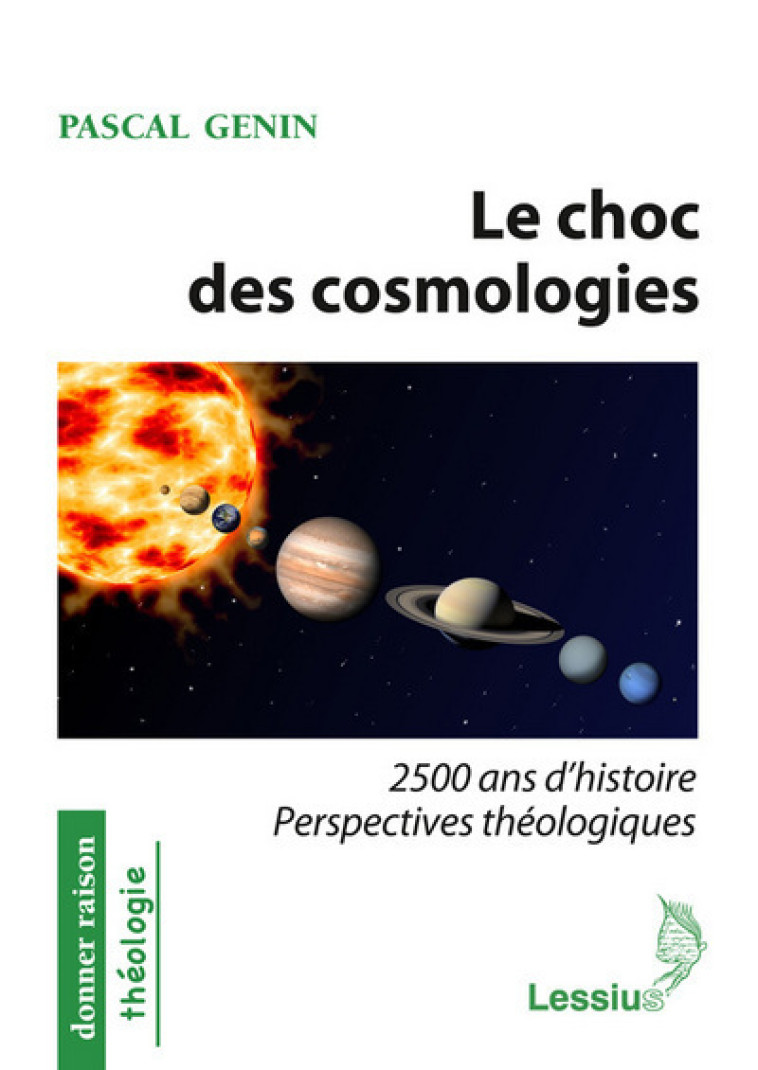 Le choc des cosmologies - 2500 ans d'histoire perspectives théologiques - PASCAL GENIN - LESSIUS