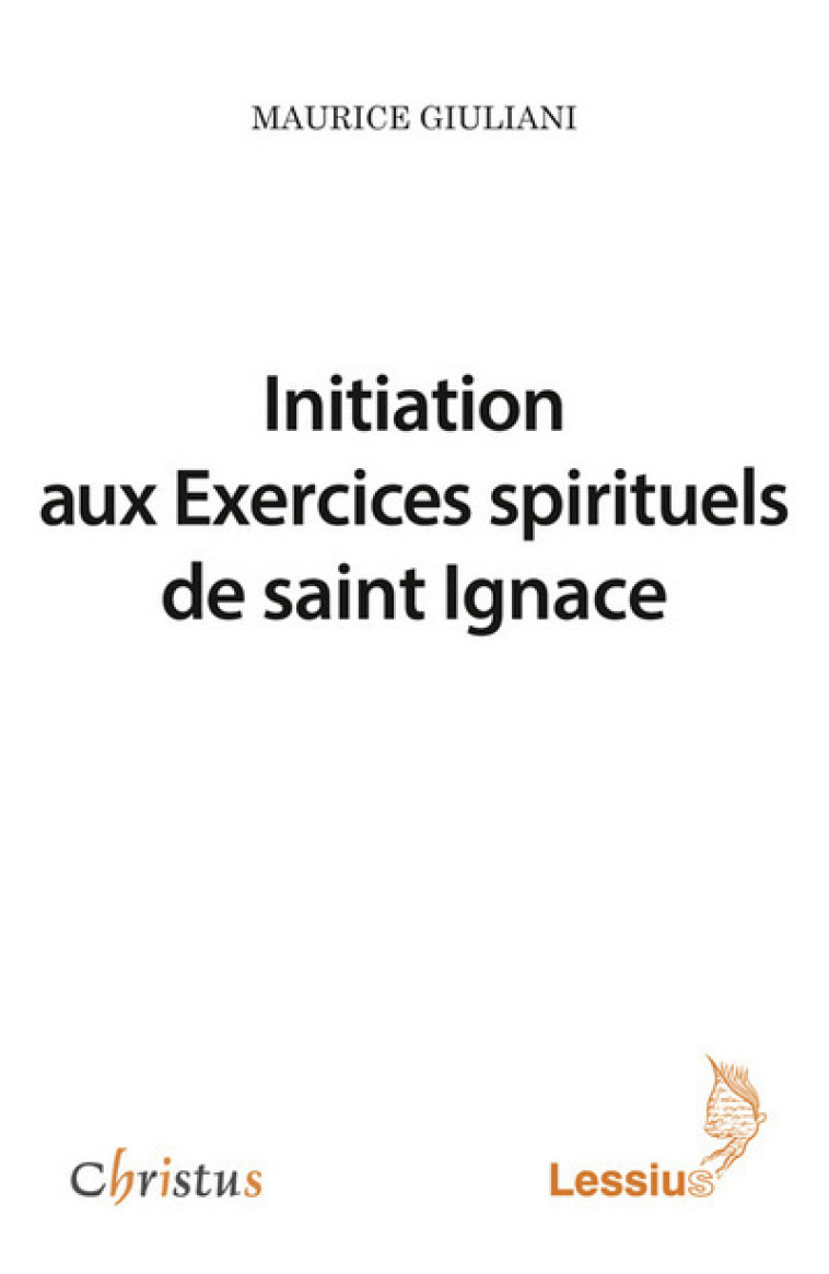 Initiation aux Exercices spirituels de saint Ignace - Maurice Giuliani - LESSIUS