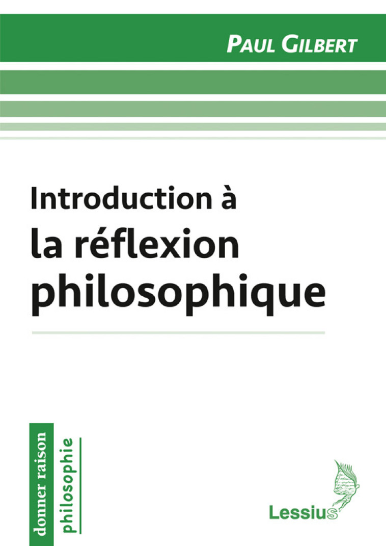 Introduction à la réflexion philosophique - Paul Gilbert - LESSIUS