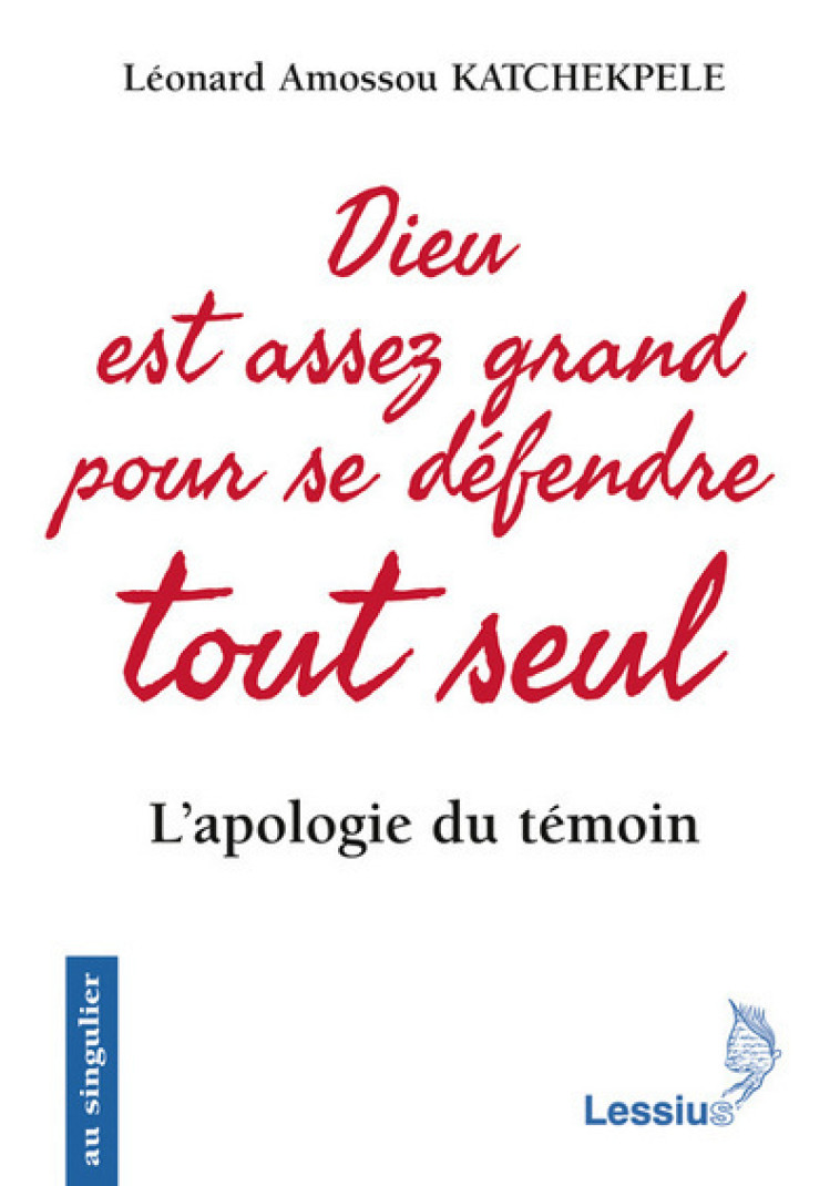 Dieu est assez grand pour se défendre tout seul - L'apologie du témoin - Léonard Katchekpele - LESSIUS