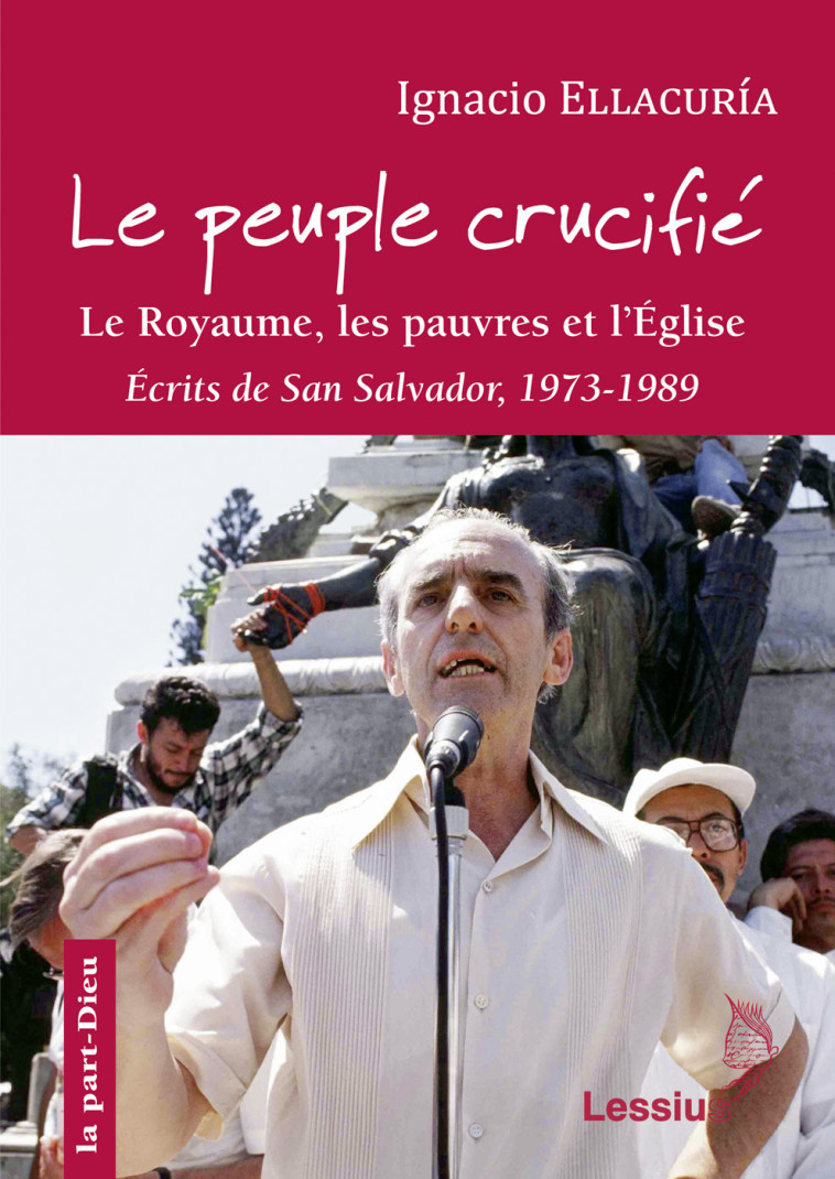 Le Peuple crucifié - Le royaume, les pauvres et l'Eglise (San Salvador 1973-1989) -  Ellacuria Ignacio / BERNARD EDITH - LESSIUS