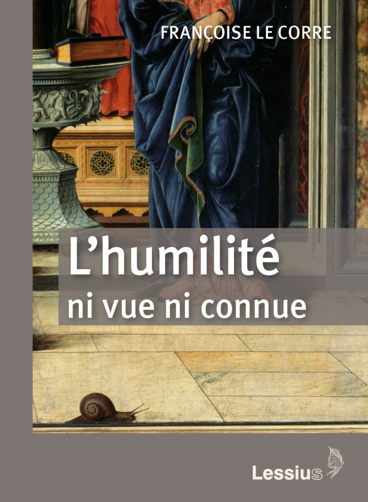 L'humilité ni vue ni connue -  Françoise Le Corre - LESSIUS