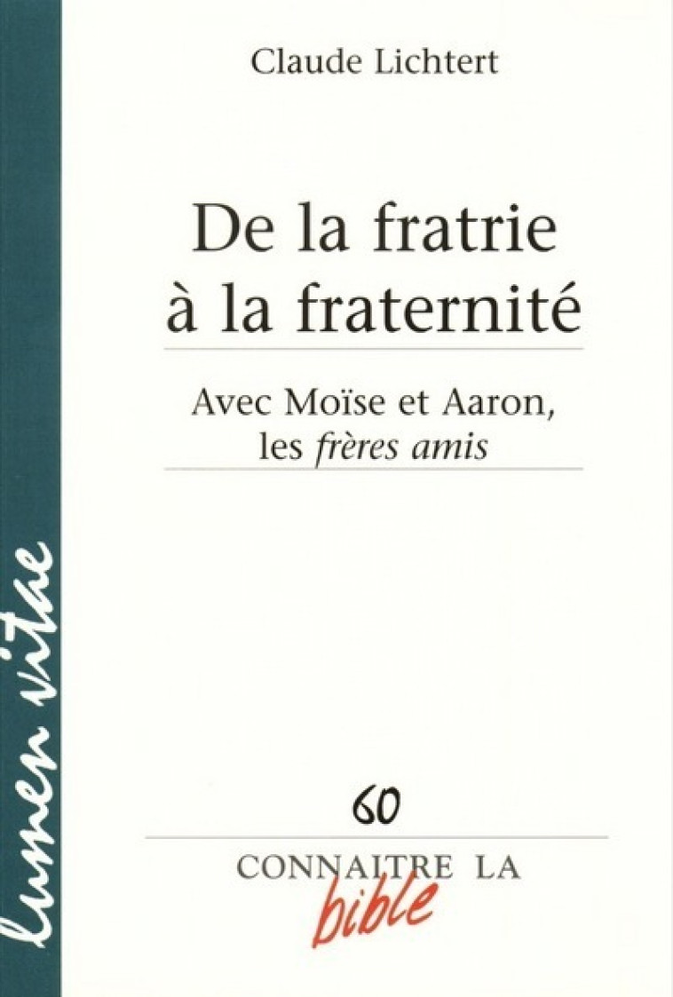 De la fratrie à la fraternité - Avec Moïse et Aaron, les frères amis - Claude Lichtert - LUMEN VITAE