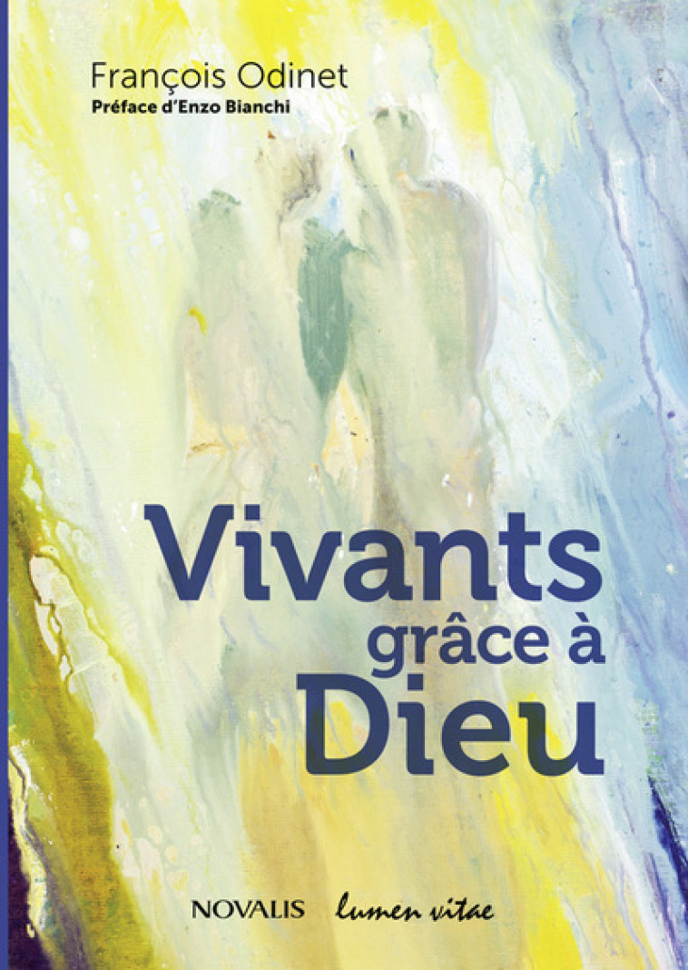 Vivants grâce à Dieu - François Odinet  - LUMEN VITAE