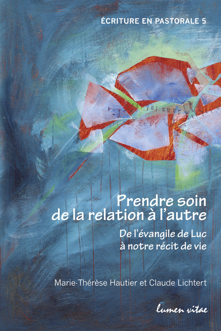 Prendre soin de la relation à l'autre - De l'évangile de Luc à notre récit de vie - Marie-Thérèse Hautier - LUMEN VITAE