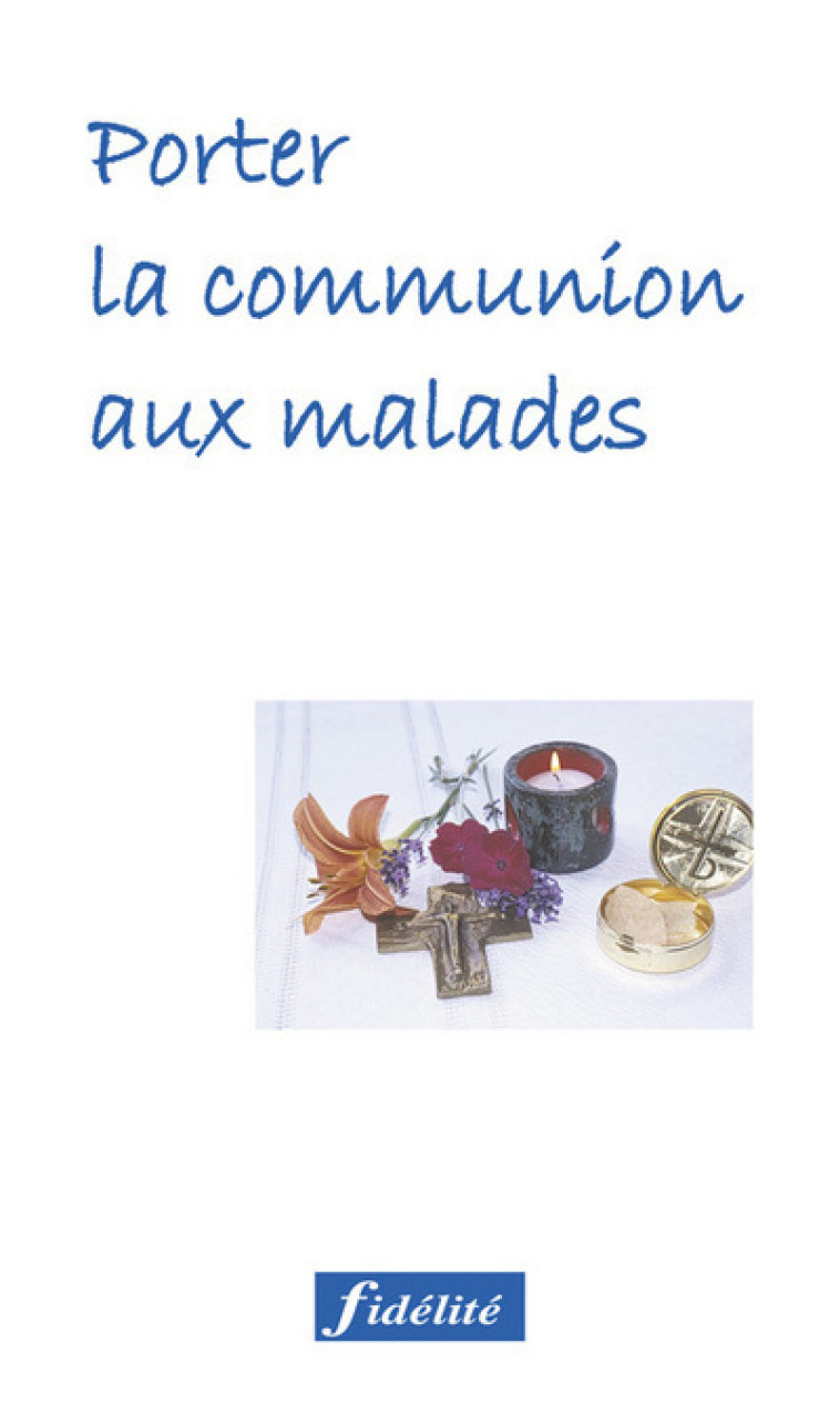 Porter la communion aux malades 2ed - Jacques Patout - FIDELITE