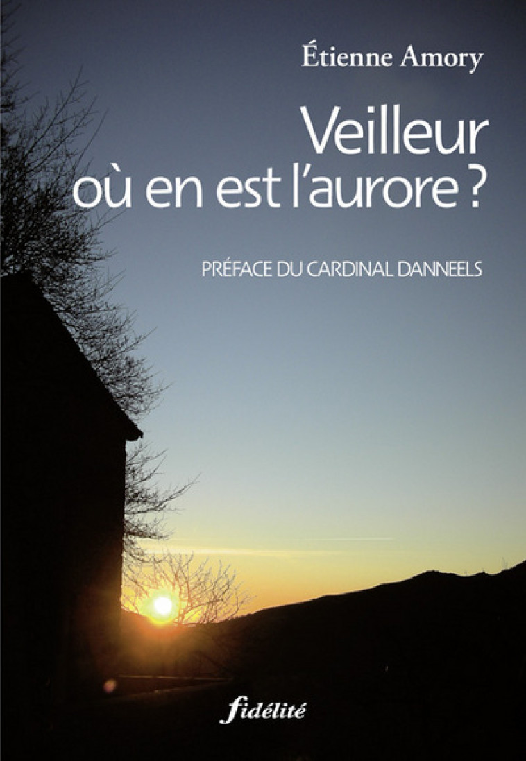 Veilleur où en est l'aurore ? - Etienne Amory - FIDELITE