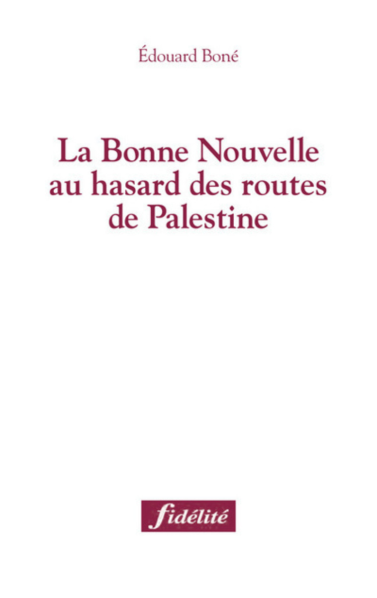 La bonne Nouvelle au hasard des routes de Palestine - Édouard Boné - FIDELITE