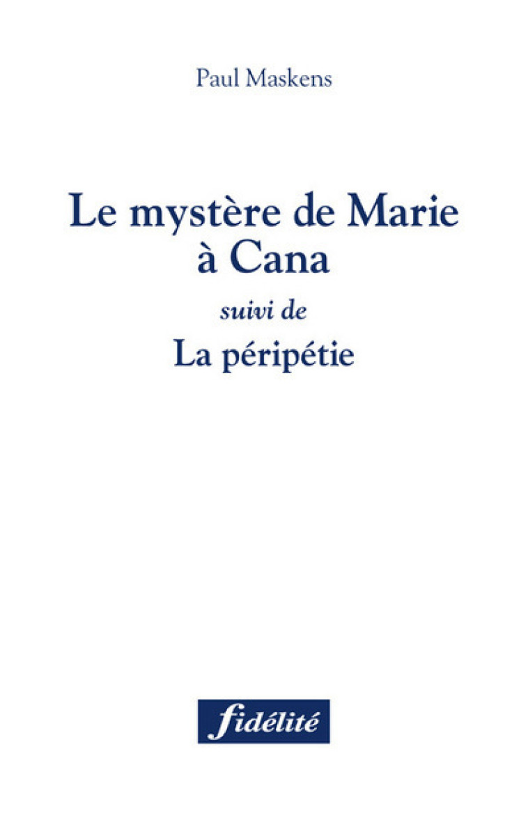 Le mystère de Marie à Cana suivi de La péripétie - Paul Maskens - FIDELITE