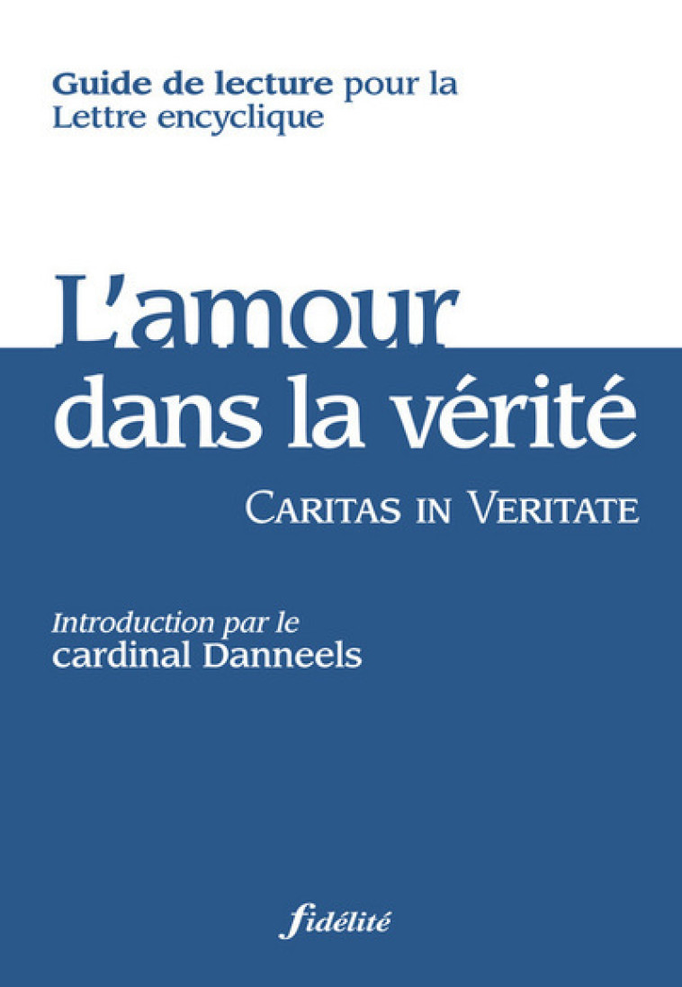 Guide de lecture - L'amour dans la verité - Caritas in Veritate -  Cossee de Maulde Guy - FIDELITE