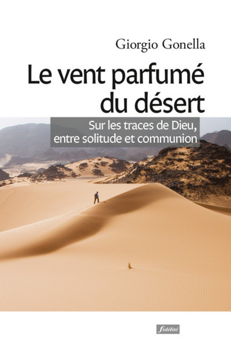 Le vent parfumé du désert - Sur les traces de Dieu, entre solitude et communion - Giorgio Gonella - FIDELITE