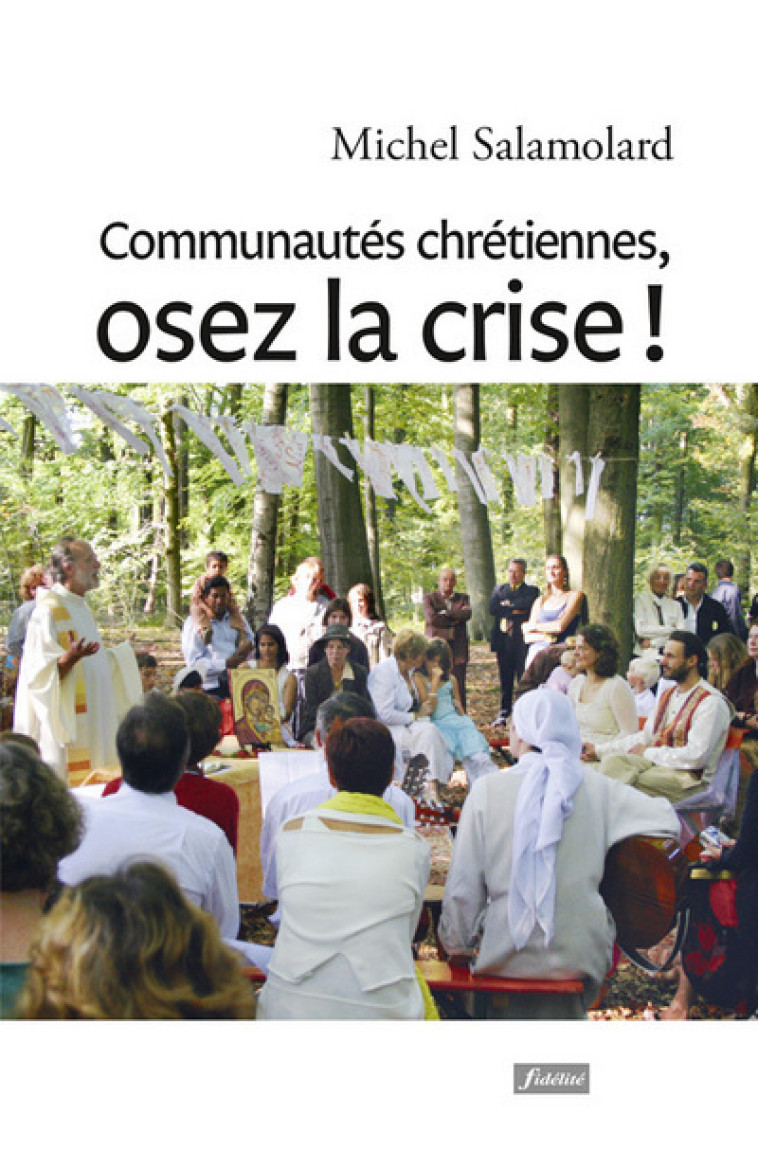 Communautés chrétiennes, osez la crise ! - Michel Salamolard - FIDELITE