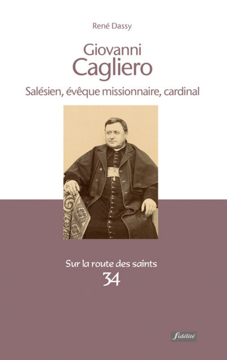 Giovanni Cagliero, salésien, évêque missionaire, cardinal (1838-1926) - René Dassy - FIDELITE