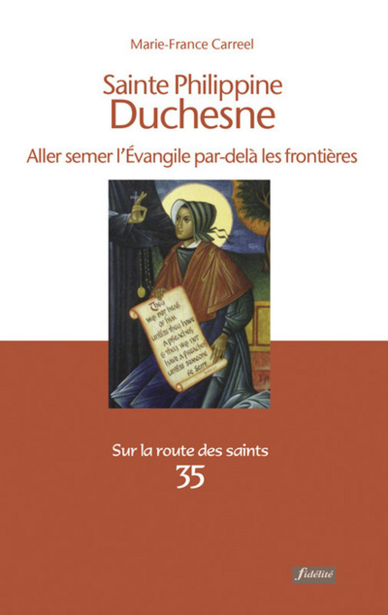 Sainte Philippine Duchesne - Aller semer l'Evangile par-delà les frontières - Marie-France Carreel - FIDELITE