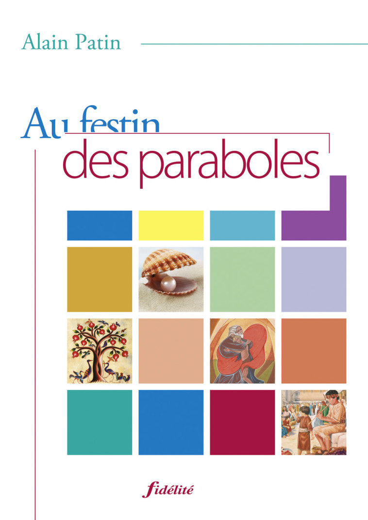 Au festin des paraboles - Alain Patin - FIDELITE