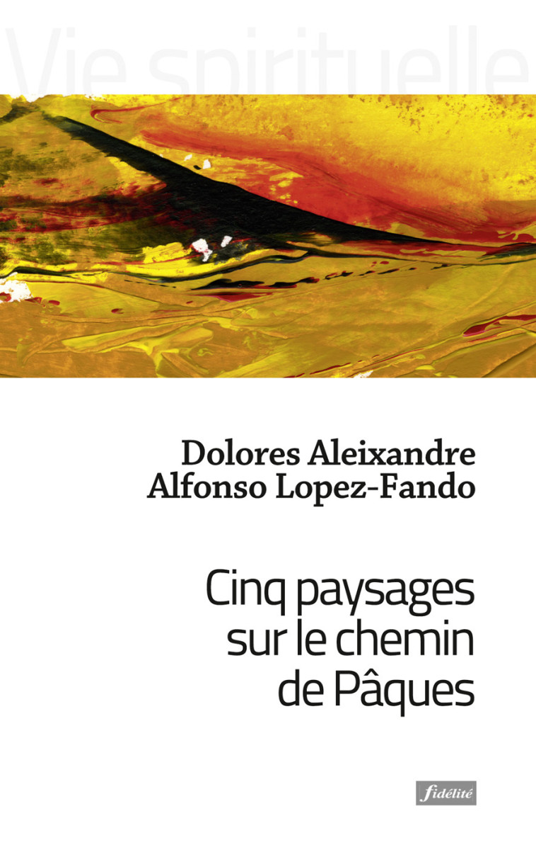 Cinq paysages sur le chemin de Pâques - DOLORES ALEIXANDRE - FIDELITE