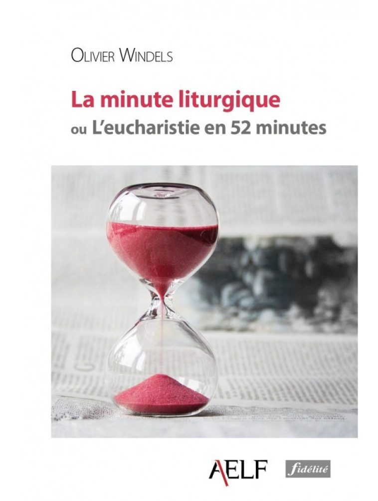 La minute liturgique ou l'eucharistie en 52 minutes - Olivier Windels - FIDELITE