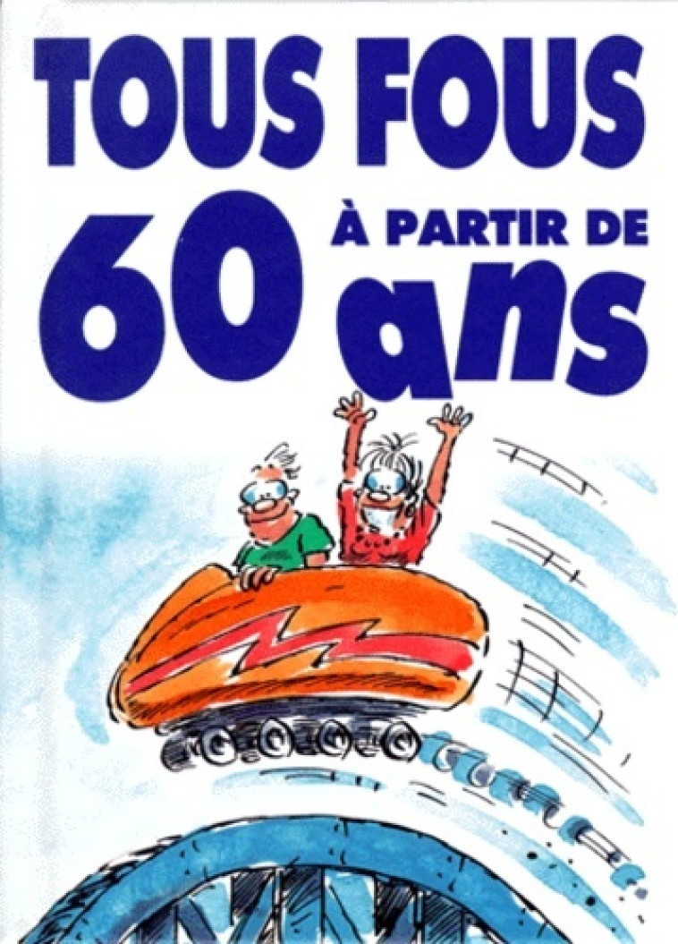 TOUS FOUS A 60 ANS - H EXLEY - EXLEY