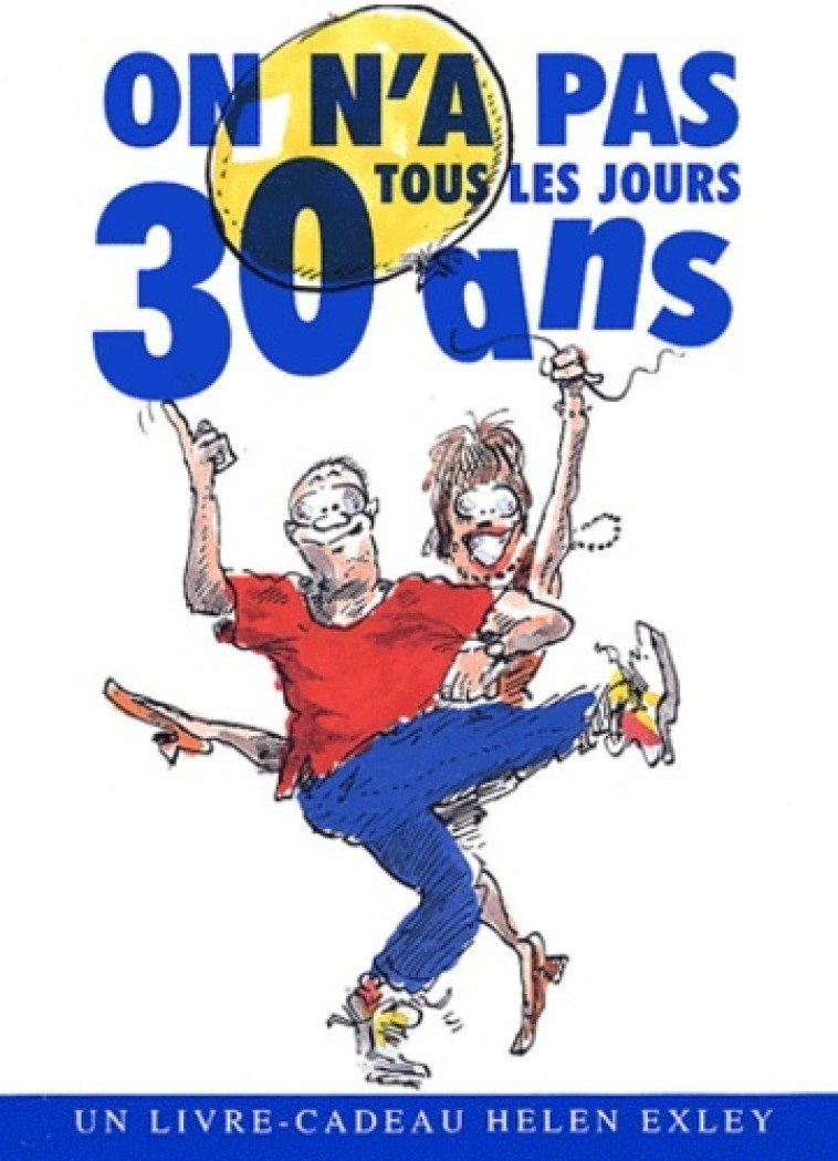 ON N'A PAS TOUS LES JOURS 30 ANS - H EXLEY - EXLEY