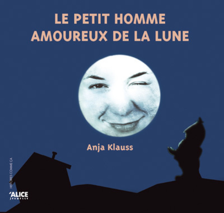 Le Petit homme amoureux de la lune - Anja C. Klauss - ALICE