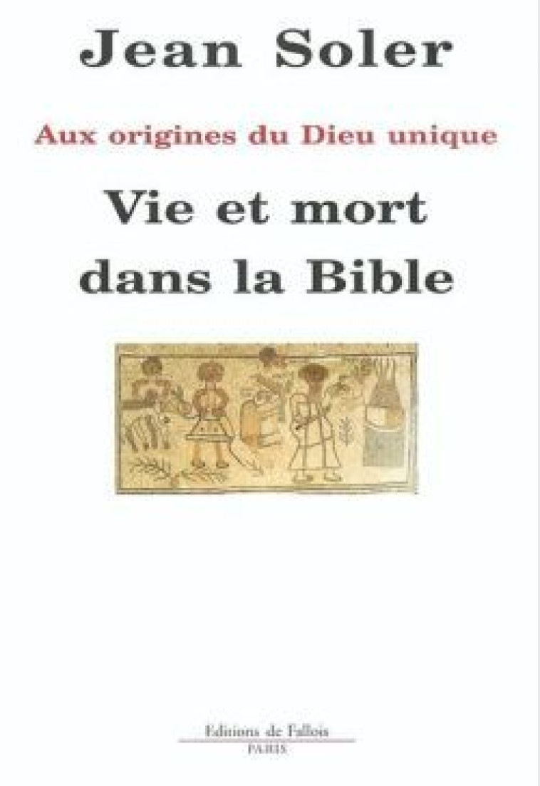 Vie et mort dans la bible - Jean Soler - B.DE FALLOIS