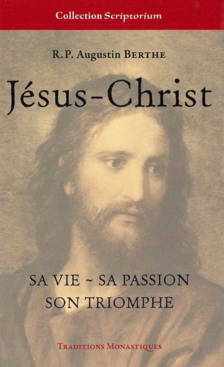 Jésus-Christ, sa vie, sa passion, son triomphe - Augustin Berthe - TRA MONASTIQUES