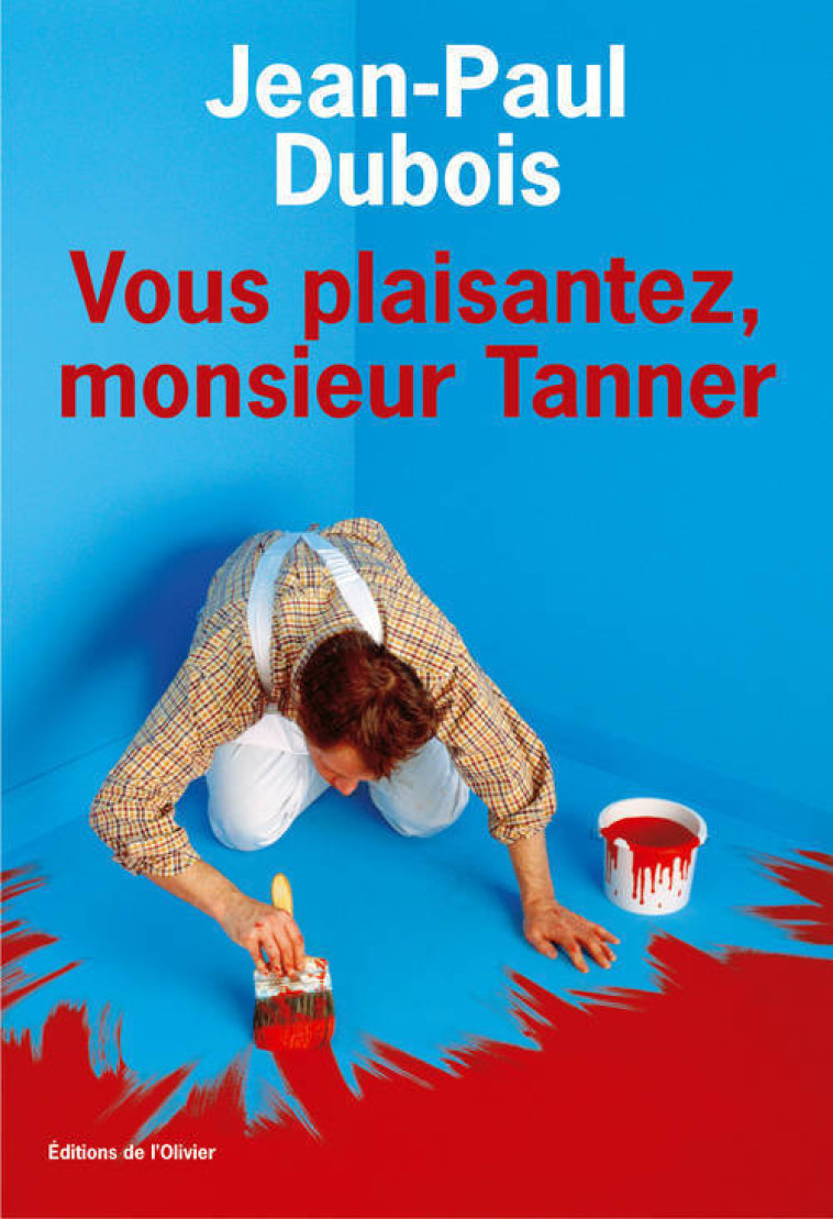 Vous plaisantez, Monsieur Tanner - Jean-Paul Dubois - OLIVIER