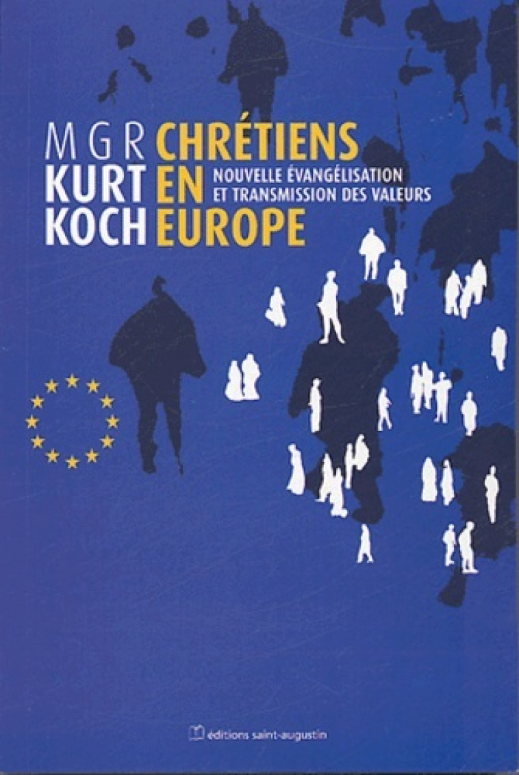 CHRETIENS EN EUROPE - KURT MGR KOCH - SAINT AUGUSTIN