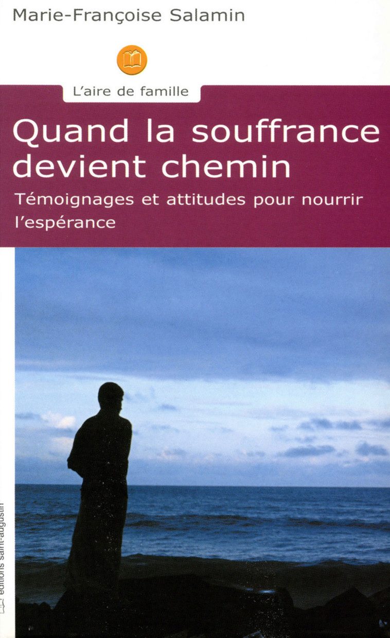 Quand la souffrance devient chemin - Marie-Françoise Salamin - SAINT AUGUSTIN