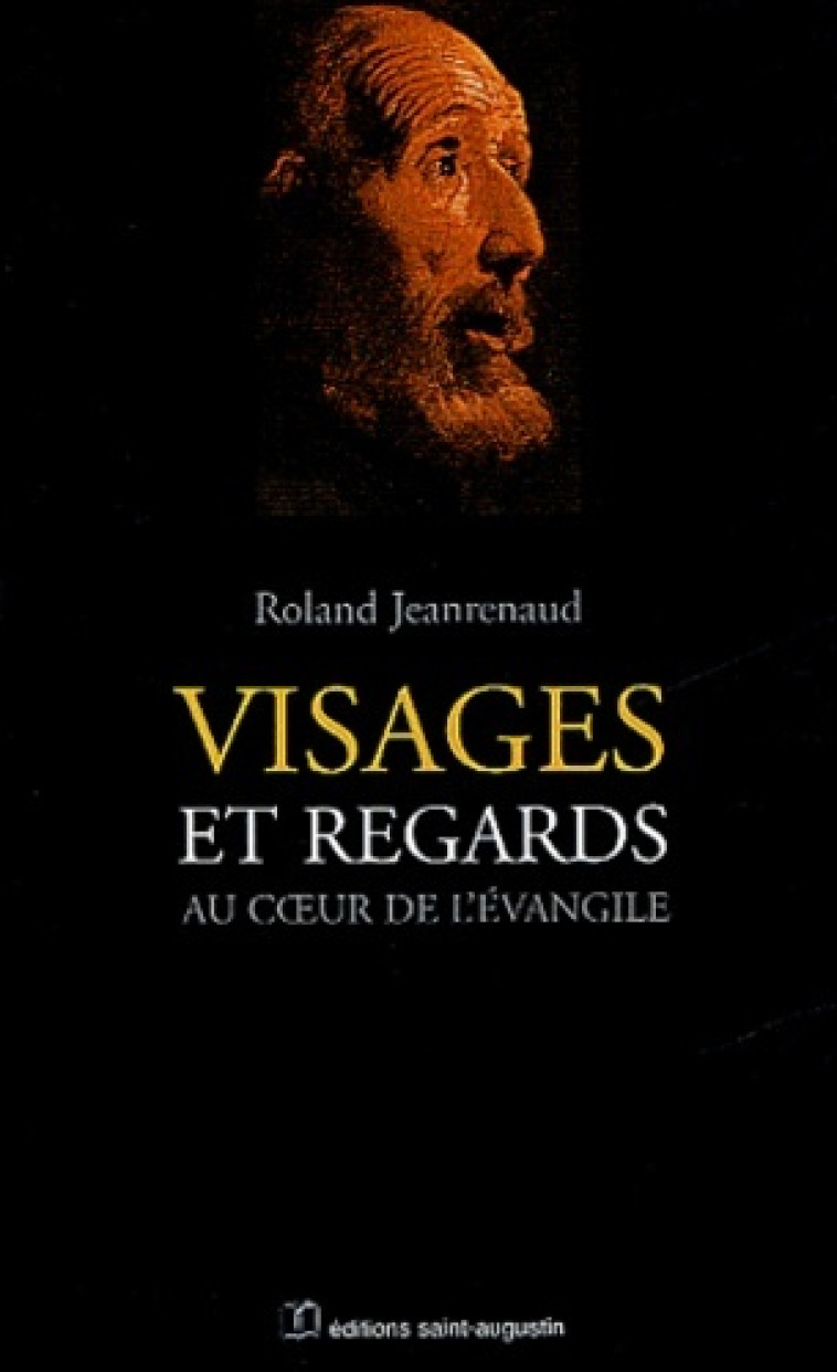 VISAGES ET REGARDS. AU COEUR DE L'EVANGILE - R JEANRENAUD - SAINT AUGUSTIN