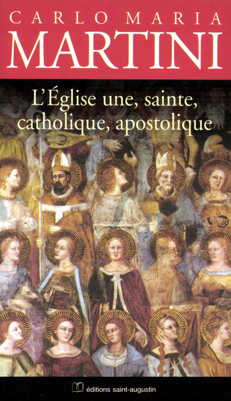 L'Eglise, une, sainte, catholique et apostolique - Carlo Maria Martini - SAINT AUGUSTIN