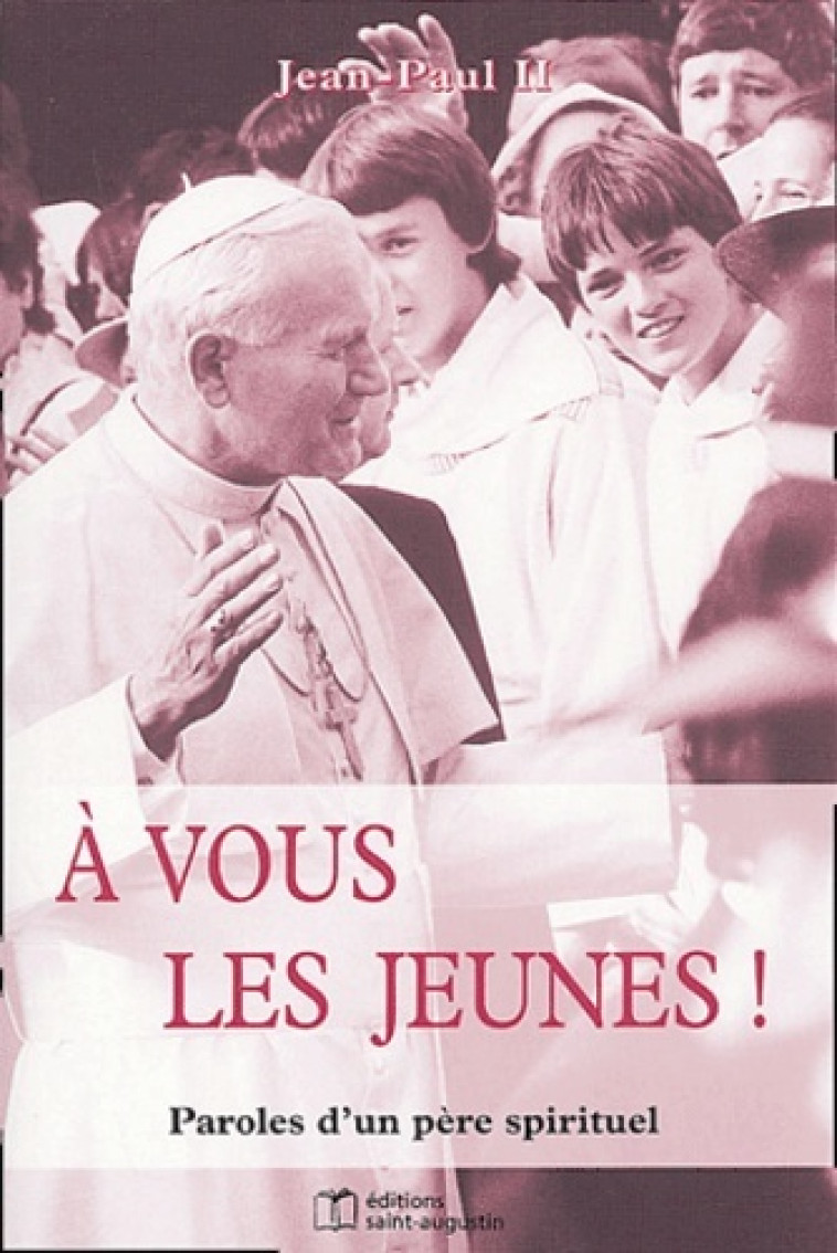 A VOUS LES JEUNES PAROLES D'UN PERE SPIRITUEL -  Jean-Paul II - SAINT AUGUSTIN