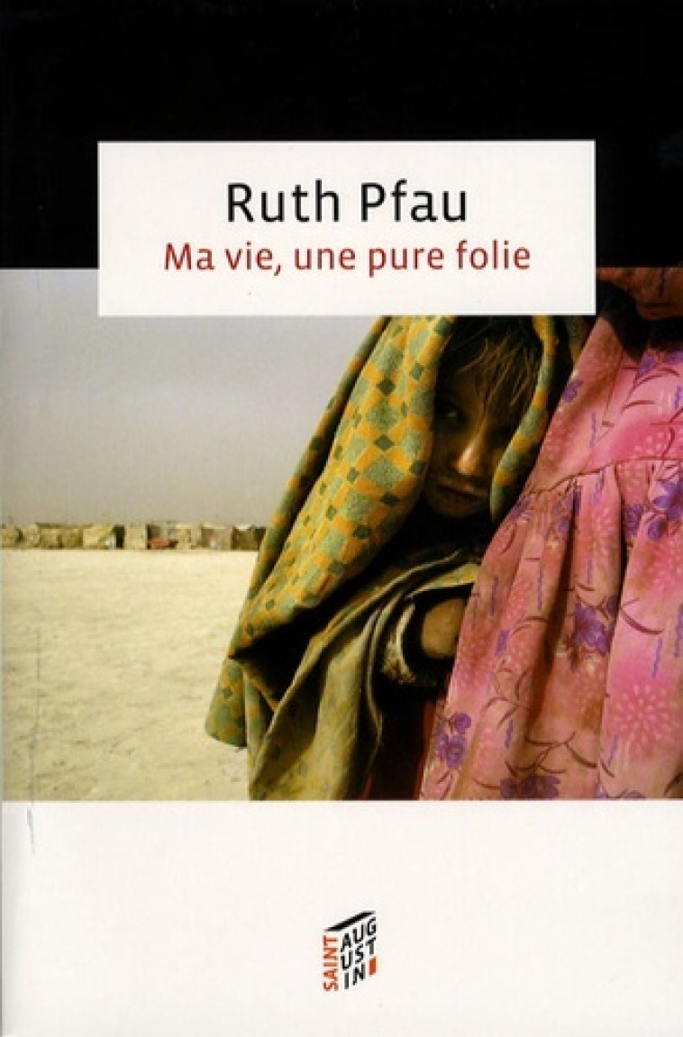 MA VIE, UNE PURE FOLIE - Ruth Pfau - SAINT AUGUSTIN