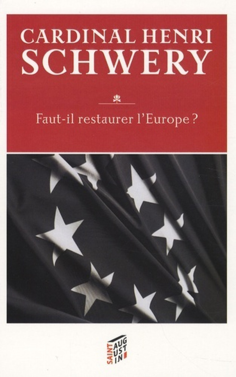 FAUT-IL RESTAURER L'EUROPE - HENRI M SCHWERY - SAINT AUGUSTIN