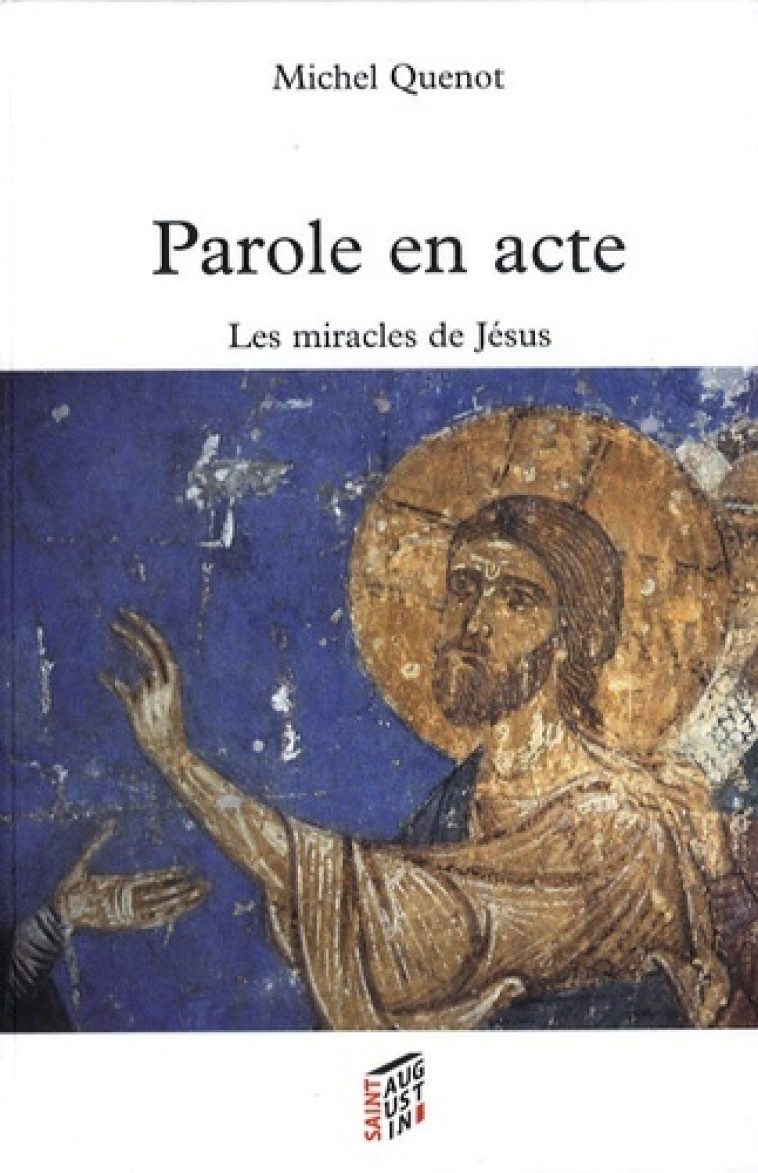 PAROLES EN ACTE LES MIRACLES DE JESUS - Michel Quenot - SAINT AUGUSTIN