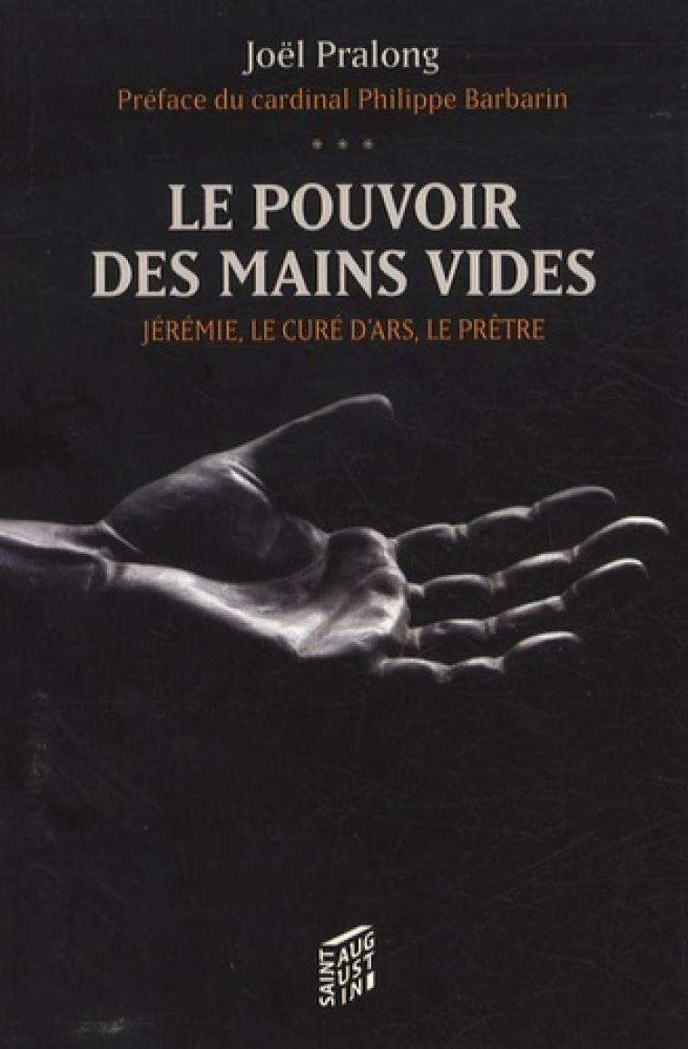 JEREMIE, LE CURE D'ARS, LE PRETRE LE POUVOIR DES MAINS VIDE - Joël Pralong - SAINT AUGUSTIN