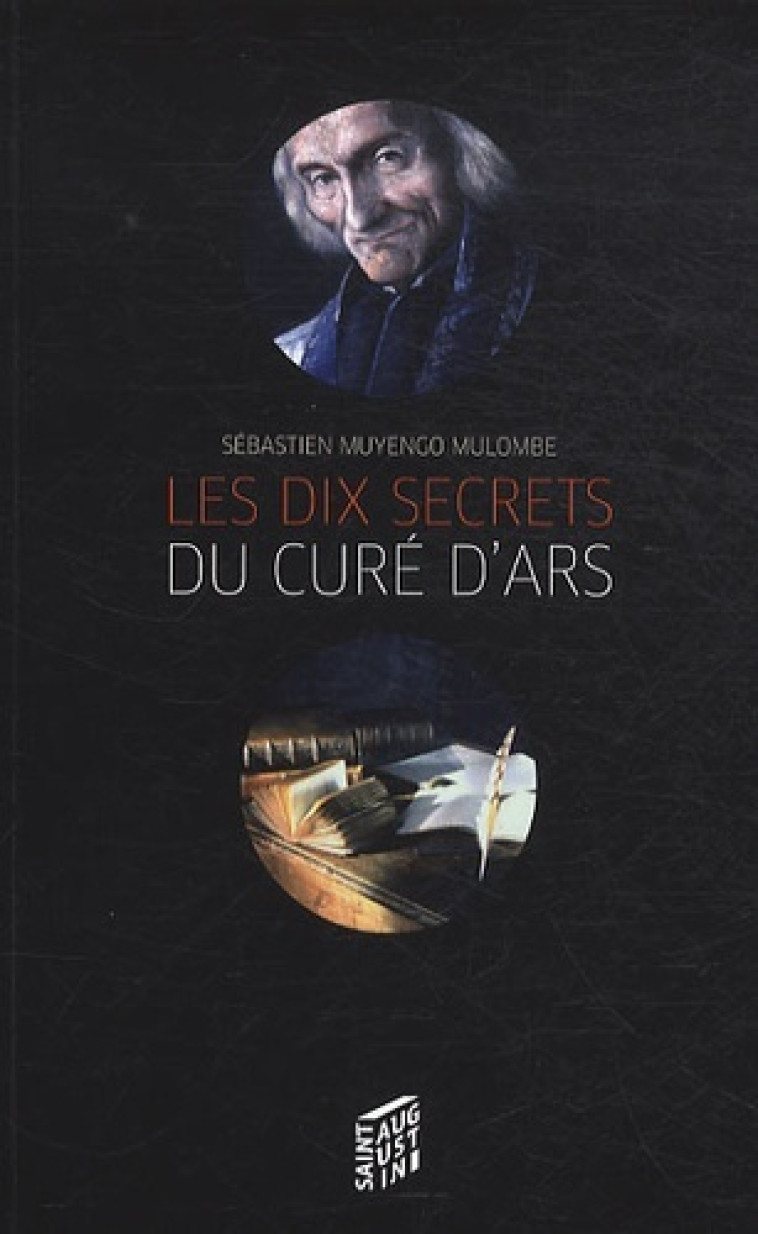 DIX SECRETS DU SAINT CURE D'ARS - SEBASTI MUYENGO - SAINT AUGUSTIN