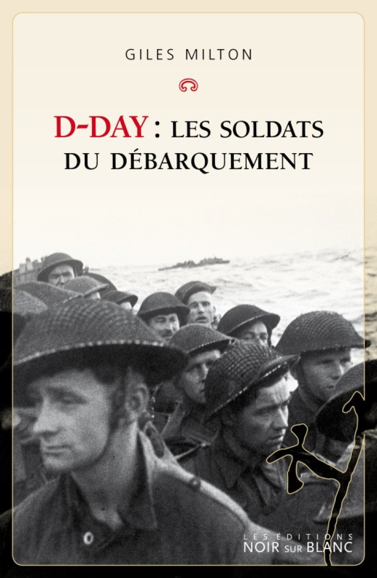 D-Day : les soldats du débarquement - Giles Milton - NOIR BLANC