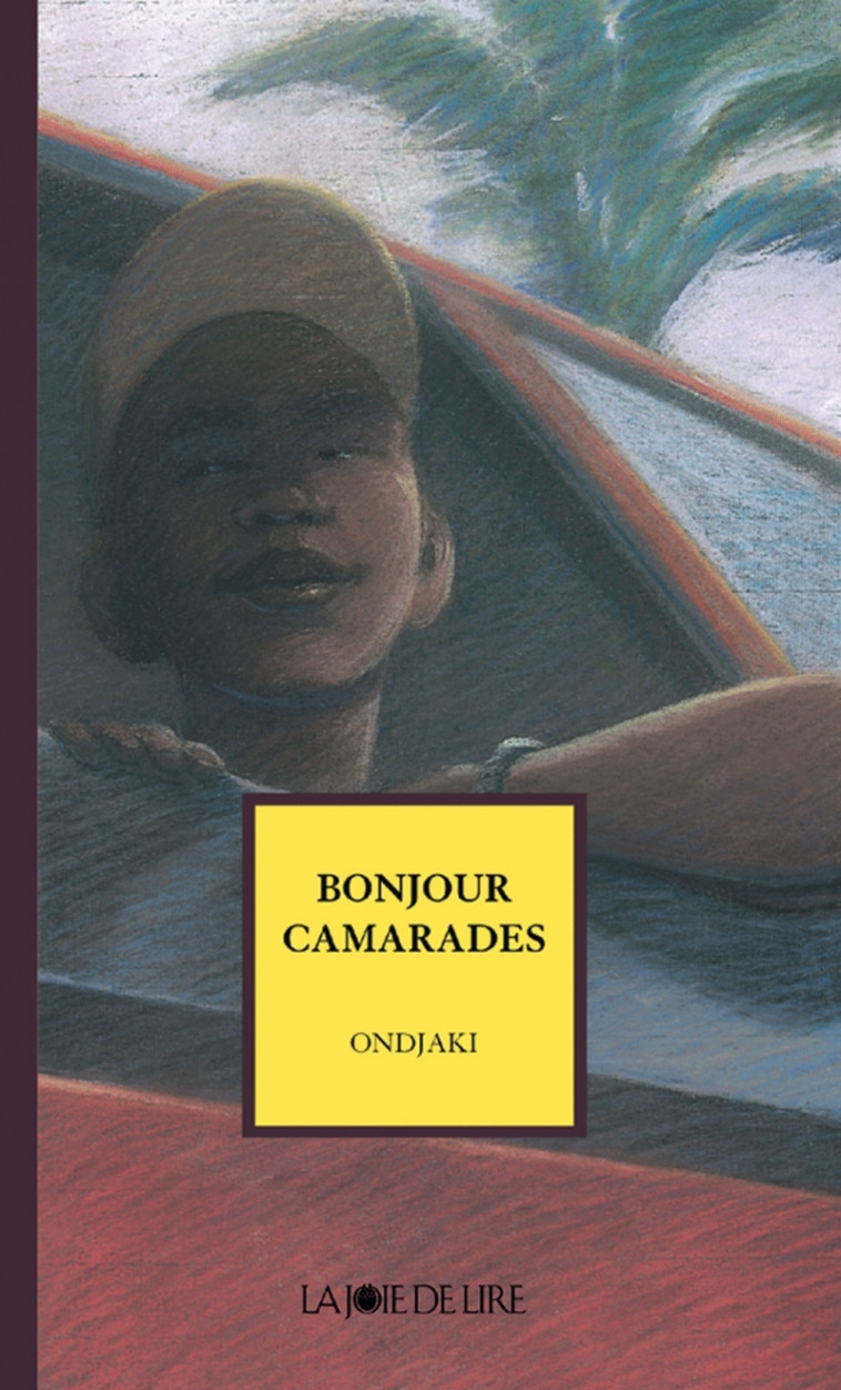 BONJOUR CAMARADES -  Ondjaki - LA JOIE DE LIRE