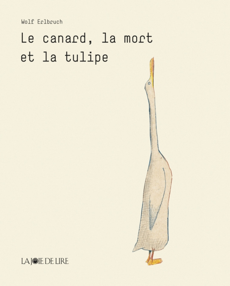 LE CANARD, LA MORT ET LA TULIPE - Wolf ERLBRUCH - LA JOIE DE LIRE