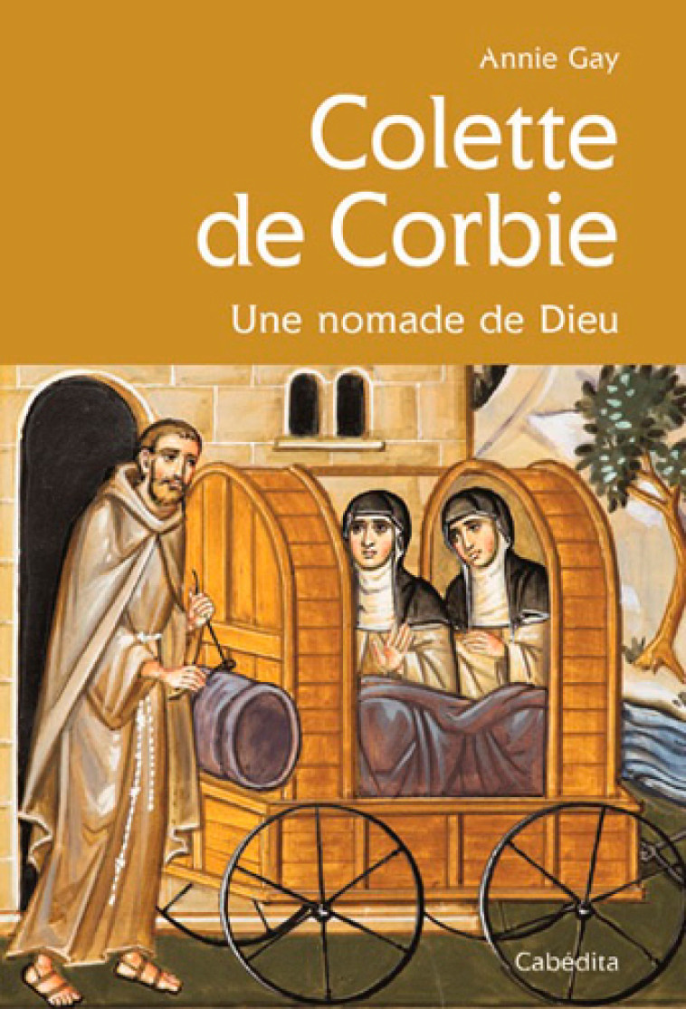 COLETTE DE CORBIE, UNE NOMADE DE DIEU - GAY ANNIE - CABEDITA