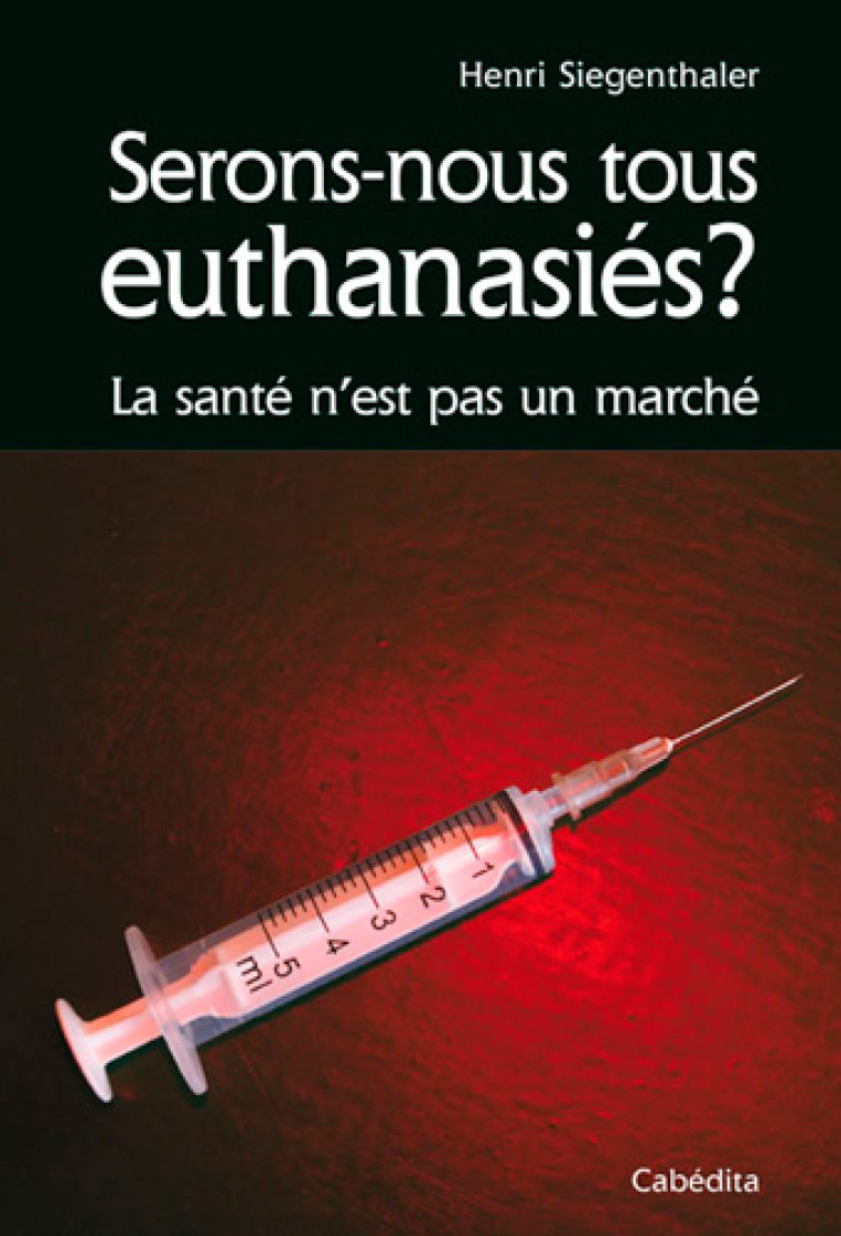 SERONS NOUS TOUS EUTHANASIES ? - SIEGENTHALER HENRI - CABEDITA