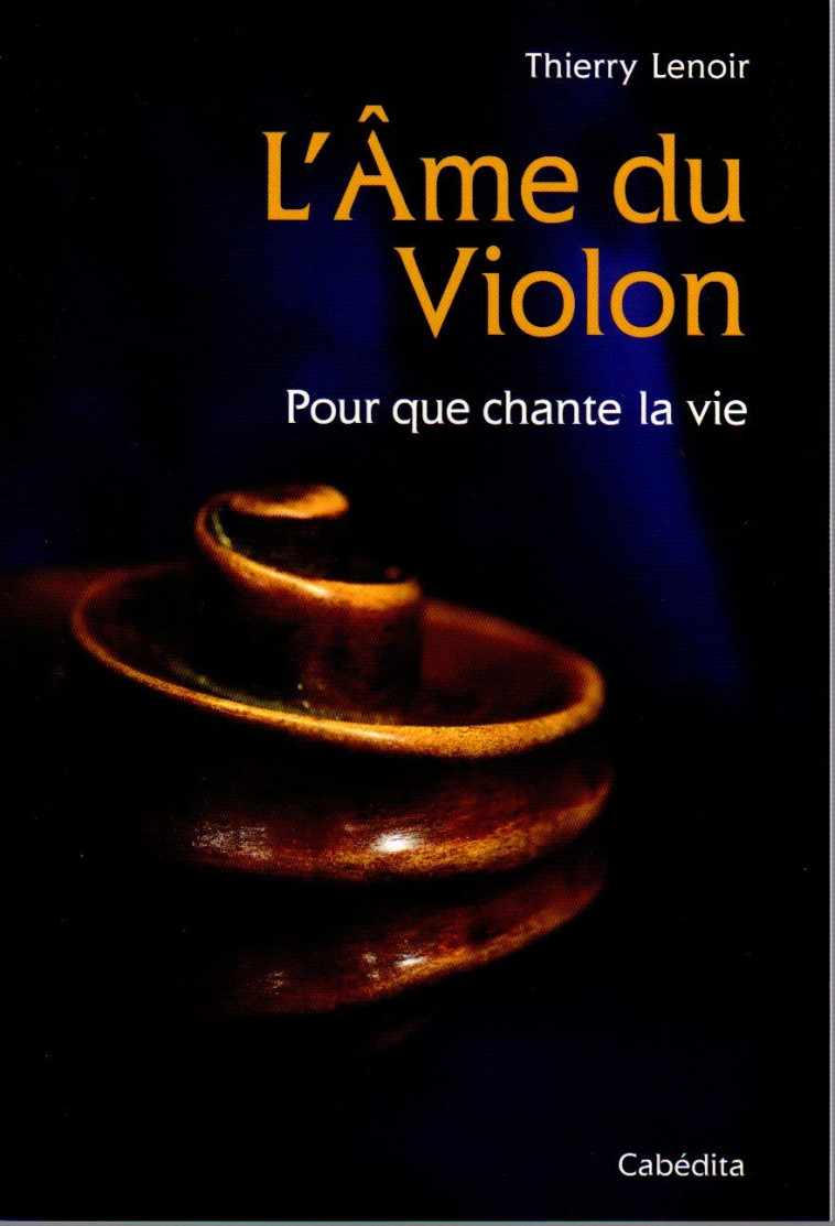 L'AME DU VIOLON - POUR QUE CHANTE LA VIE - Thierry Lenoir - CABEDITA