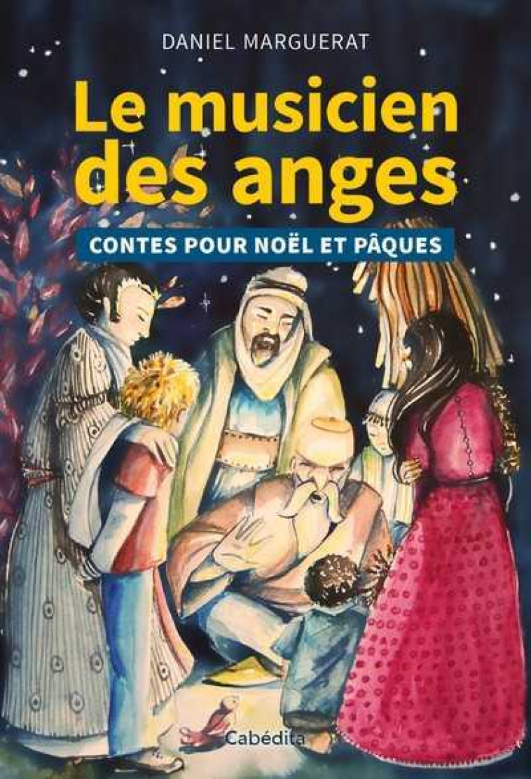 LE MUSICIEN DES ANGES - CONTES POUR NOEL ET PAQUES - Daniel Marguerat - CABEDITA